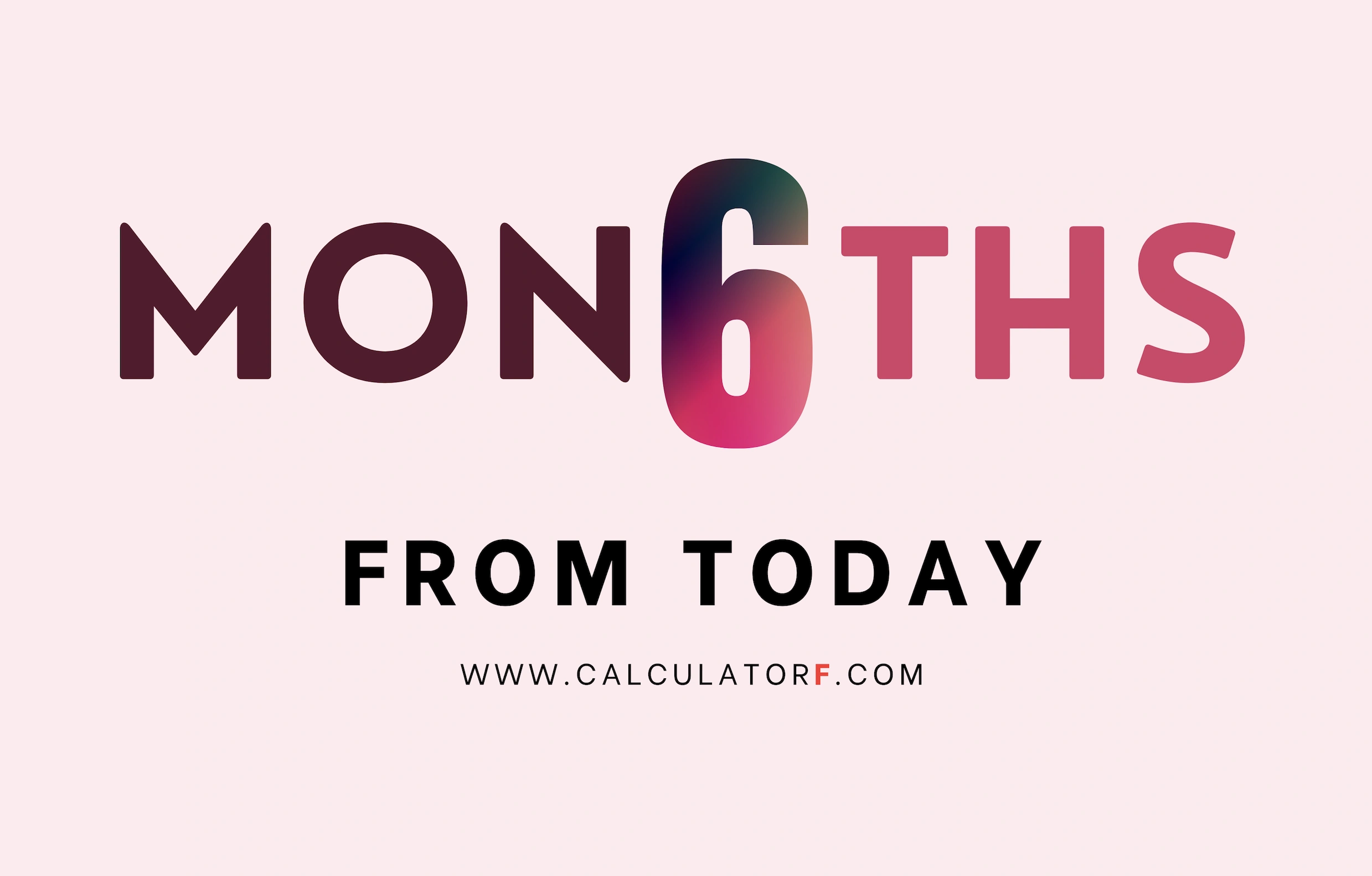 What date is 6 months from today quick calculator